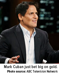 Mark Cuban just bet big on gold.